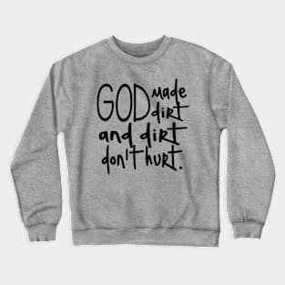 God made dirt and dirt don’t hurt Crewneck Sweatshirt